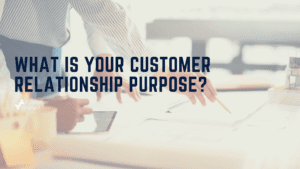 What is your customer relationship purpose?