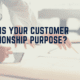 What is your customer relationship purpose?