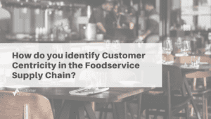 Customer Centricity in the Food service supply chain