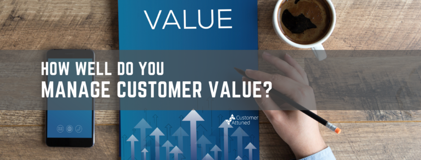 How do you manage customer value?