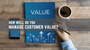 How well do you manage customer value? A Customer Attuned blog