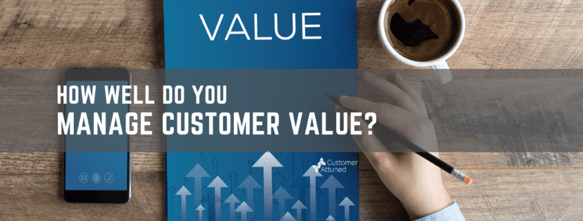 How well do you manage customer value? A Customer Attuned blog