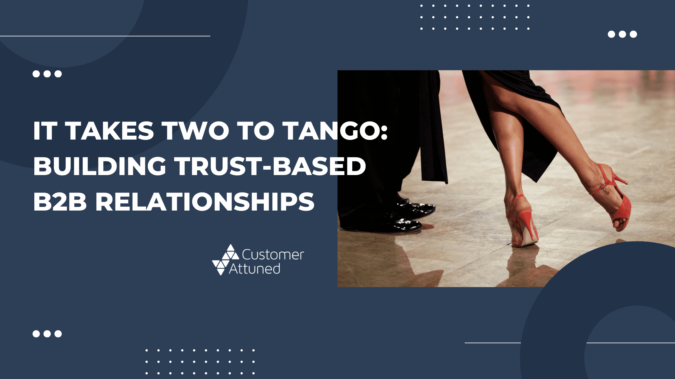 Title graphic that reads "It takes two to tango: building trust-based B2B relationships". The image includes a photo of lower legs dancing a tango.
