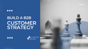 Graphic for "Build a B2B Customer Strategy" article, on Customer Attuned's blog.