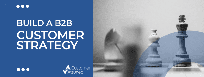 Graphic for "Build a B2B Customer Strategy" article, on Customer Attuned's blog.